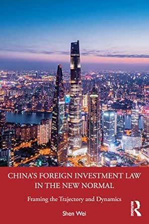 China's Foreign Investment Law in the New Normal: Framing the ...