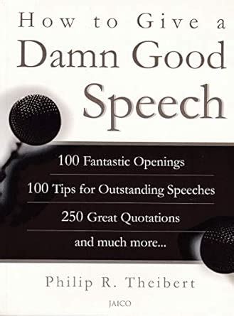 How to Give a Damn Good Speech : Philip R. Theibert: Amazon.in: Books