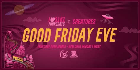 Good Friday Eve — Creatures & 3181 Thursdays, 229 Chapel Street ...