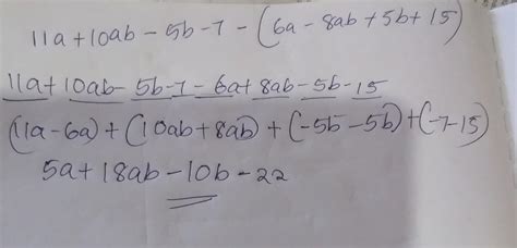 If we subtract 6a – 8ab + 5b + 15 from 11a + 10ab –5b – 7, then the ...