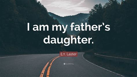 E.Y. Laster Quote: “I am my father’s daughter.”
