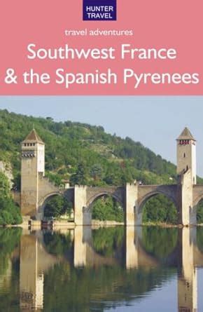 Southwest France & the Spanish Pyrenees (Travel Adventures) eBook ...