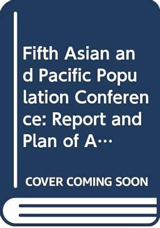 Fifth Asian and Pacific Population Conference: Report and Plan of ...