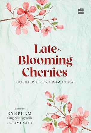 Late-Blooming Cherries: Haiku Poetry from India eBook : Nongkynrih ...