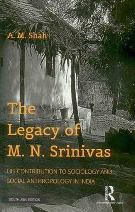 The Legacy of M.N. Srinivas: His Contribution to Sociology and Social ...
