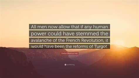Evelyn Beatrice Hall Quote: “All men now allow that if any human power ...