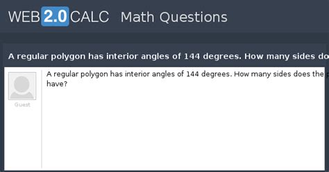 View question - A regular polygon has interior angles of 144 degrees ...