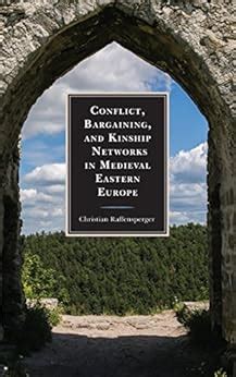 Conflict, Bargaining, and Kinship Networks in Medieval Eastern Europe ...