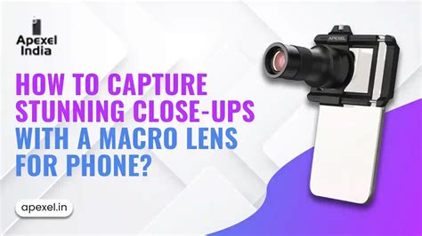 Stunning Close-Ups Using a Macro Lens for Phone
