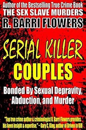 Serial Killer Couples: Bonded by Sexual Depravity, Abduction, and ...