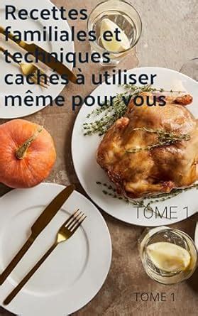 Recettes familiales et techniques cachés à utiliser même pour vous ...