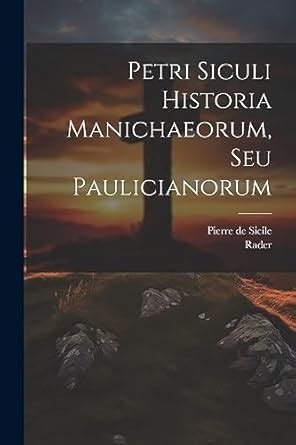 Buy Petri Siculi Historia Manichaeorum, Seu Paulicianorum Book Online ...