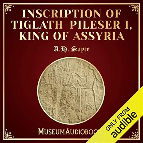 Inscription of Tiglath-Pileser I, King of Assyria (Audio Download): A.H ...