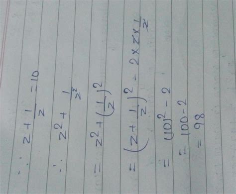 if z+(1/z)=10. find z^2+(1/z^2) =a)100b)102c)98d)8 - Brainly.in