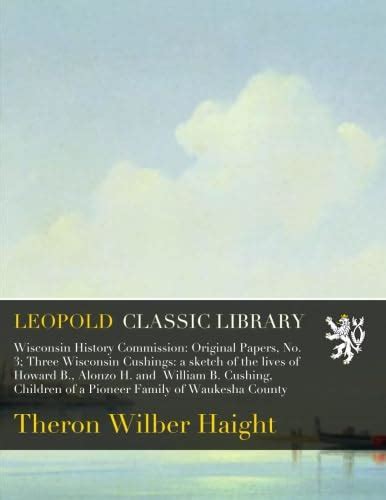 Wisconsin History Commission: Original Papers, No. 3; Three Wisconsin ...