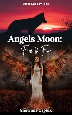 Angels Moon: Fire & Fur (Angels Moon; Moon Lite Bay Pack Book 1) eBook ...