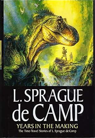 Buy Years In The Making: The Time-Travel Stories Of L. Sprague De Camp ...