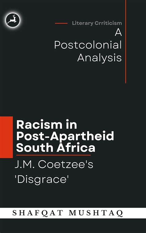 J.M. Coetzee`s Disgrace and Racism in Post-Apartheid South Africa: A ...