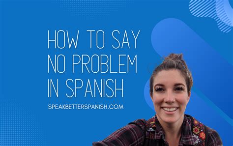 Do You Know How to Say No Problem in Spanish? - Speak Better Spanish