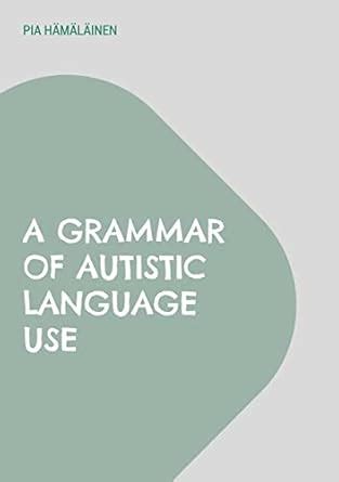 A Grammar of Autistic Language Use: The Gestalt Construction Grammar ...