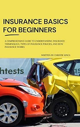 Insurance Basics for Beginners: A Comprehensive guide to understanding ...