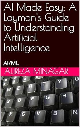 AI Made Easy: A Layman's Guide to Understanding Artificial Intelligence ...
