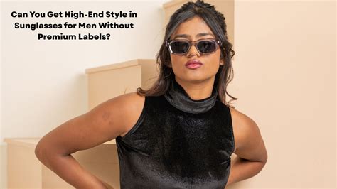 Stylish Sunglasses for Men Without the Premium Price Tag