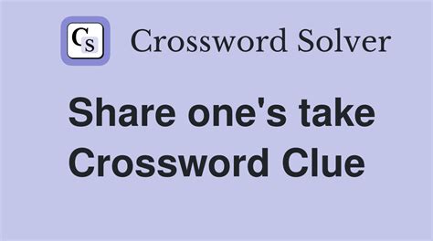Share one's take - Crossword Clue Answers - Crossword Solver