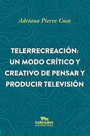 Telerrecreación: Un modo crítico y creativo de pensar y producir ...