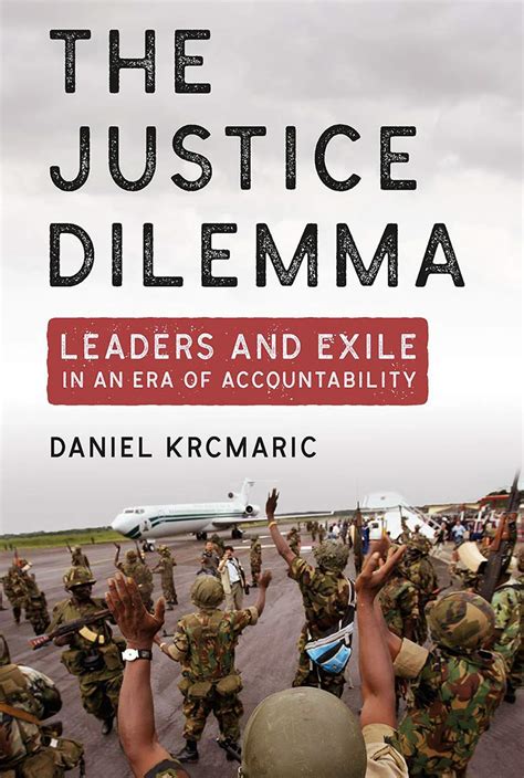 The Justice Dilemma: Leaders and Exile in an Era of Accountability ...