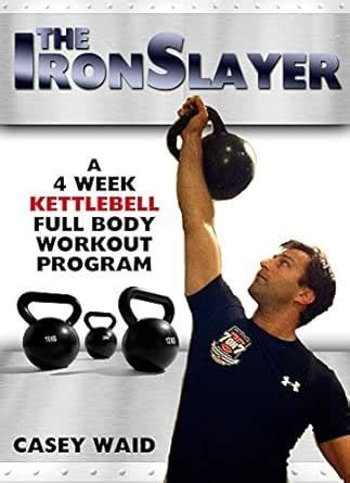 The IronSlayer: A four week kettlebell body transformation program ...
