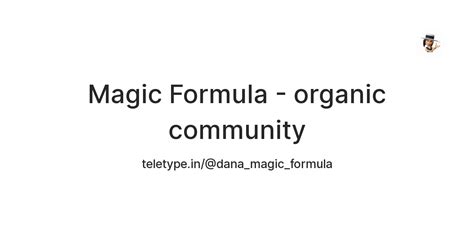 Magic Formula - organic community — Teletype