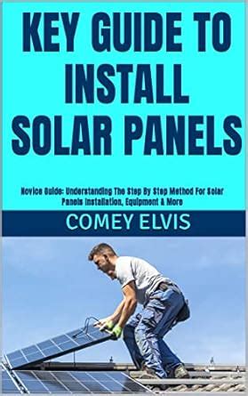 KEY GUIDE TO INSTALL SOLAR PANELS: Novice Guide: Understanding The Step ...