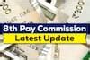 8th Pay Commission Big Update: Salary, pension of these employees ...