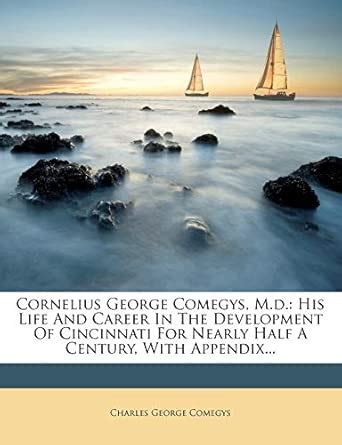 Buy Cornelius George Comegys, M.D.: His Life and Career in the ...