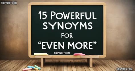 15 Powerful Synonyms for "Even More"