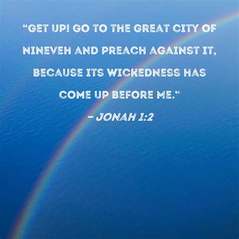 Jonah 1:2 "Get up! Go to the great city of Nineveh and preach against ...