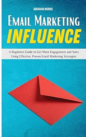 Email Marketing Influence: A Beginners Guide to Get More Engagement and ...