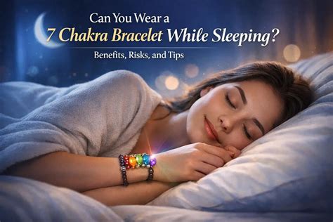 Can You Wear a 7 Chakra Bracelet While Sleeping? Benefits, Risks, and ...
