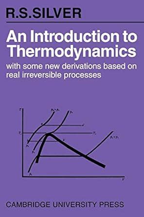 Buy An Introduction to Thermodynamics: With Some New Derivations Based ...