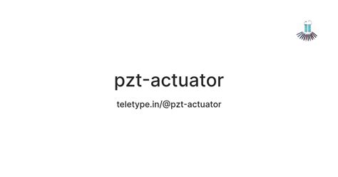 pzt-actuator — Teletype