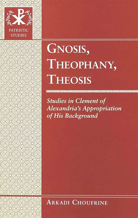 Buy Gnosis, Theophany, Theosis: Studies in Clement of Alexandria's ...