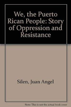 We, the Puerto Rican People: Story of Oppression and Resistance : Silen ...