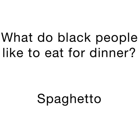 What do black people like to eat for dinner? Spaghetto | @xXRam2dieXx | Memes - what does xxram2diexx say
