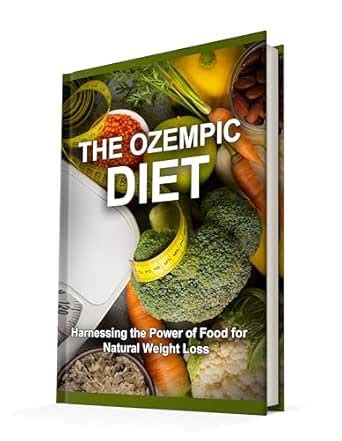 The Ozempic Diet: Harnessing the Power of Food for Natural Weight Loss ...