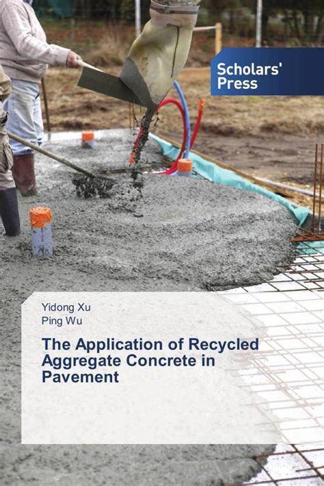 The Application of Recycled Aggregate Concrete in Pavement: Buy The ...