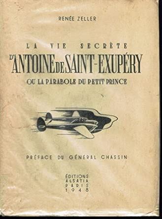 Renée Zeller. La Vie secrète d'Antoine de Saint-Exupéry, ou la Parabole ...