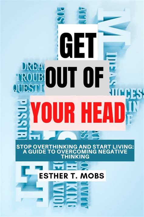 GET OUT OF YOUR HEAD: Stop overthinking and start living: A guide to ...
