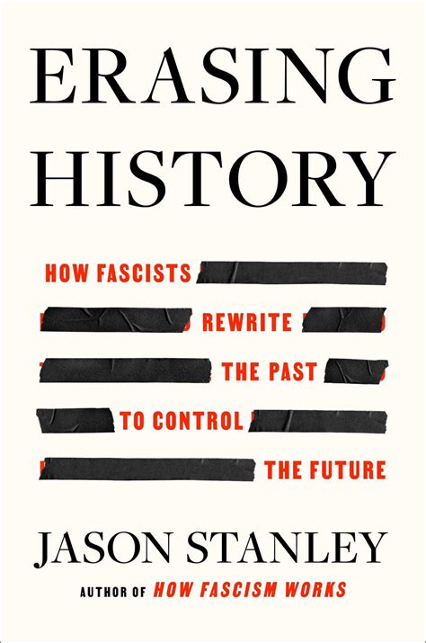 Erasing History: How Fascists Rewrite the Past to Control the Future ...