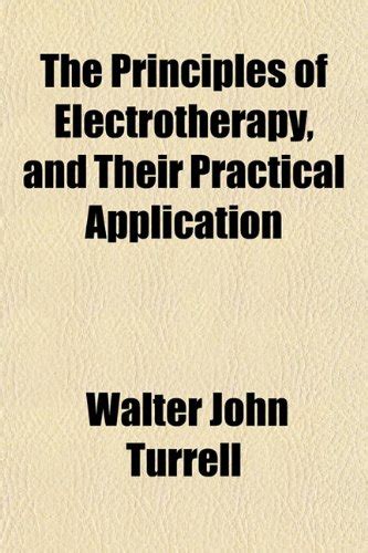 The Principles of Electrotherapy, and Their Practical Applicthe ...